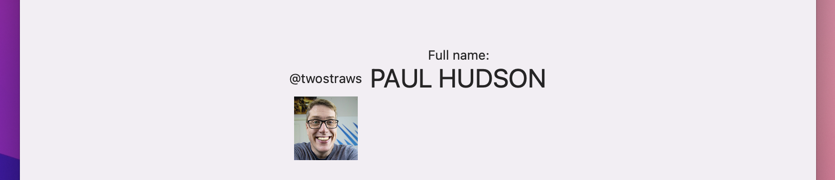 Left: '@twostraws' above a photo. Right: 'Full name:' above 'PAUL HUDSON' in large font. '@twostraws' and 'PAUL HUDSON''s vertical centers are aligned.